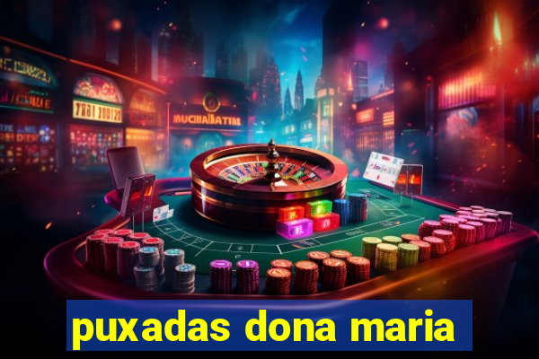 puxadas dona maria